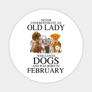 Never Underestimate An Old Lady Who Loves Dogs And Was Born In February Magnet